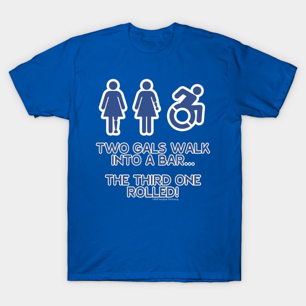 Two Gals Walk Into a Bar T-Shirt by Terrible Ampu-Tees